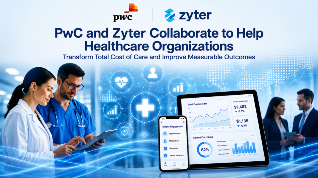 PwC and Zyter Collaborate to Help Healthcare Organizations Transform Total Cost of Care and Improve Measurable Outcomes